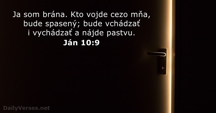 Ja som brána. Kto vojde cezo mňa, bude spasený; bude vchádzať i… Ján 10:9