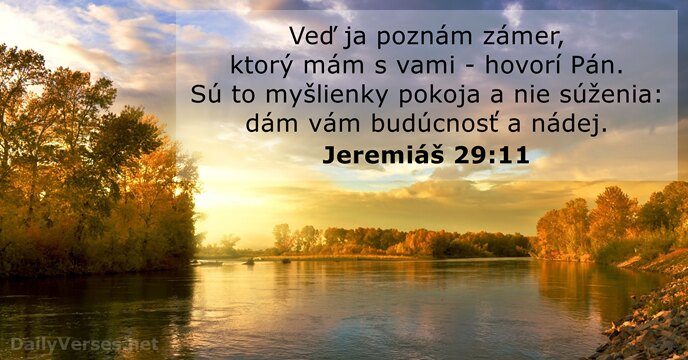 Veď ja poznám zámer, ktorý mám s vami - hovorí Pán. Sú… Jeremiáš 29:11