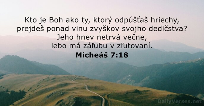 Kto je Boh ako ty, ktorý odpúšťaš hriechy, prejdeš ponad vinu zvyškov… Micheáš 7:18