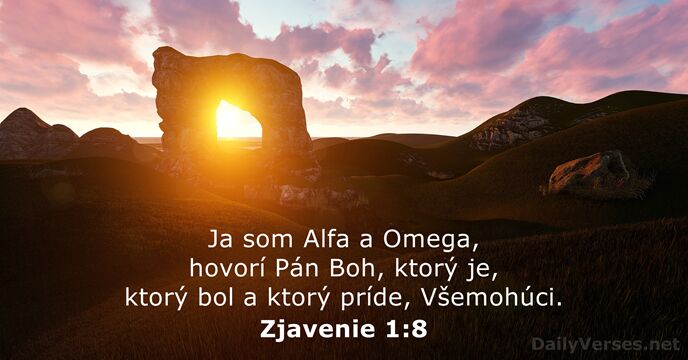 Ja som Alfa a Omega, hovorí Pán Boh, ktorý je, ktorý bol… Zjavenie 1:8