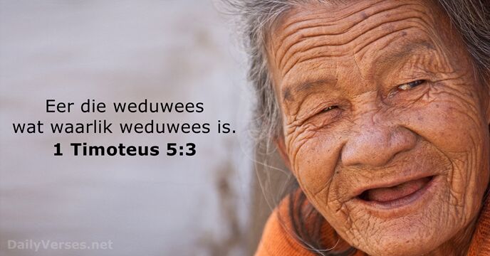 Eer die weduwees wat waarlik weduwees is. 1 Timoteus 5:3