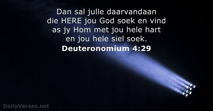 Dan sal julle daarvandaan die HERE jou God soek en vind as… Deuteronomium 4:29