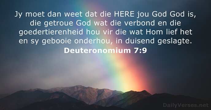 Jy moet dan weet dat die HERE jou God God is, die… Deuteronomium 7:9