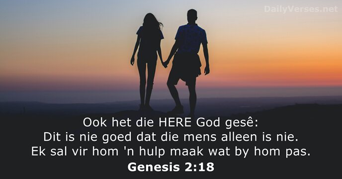 Ook het die HERE God gesê: Dit is nie goed dat die… Genesis 2:18