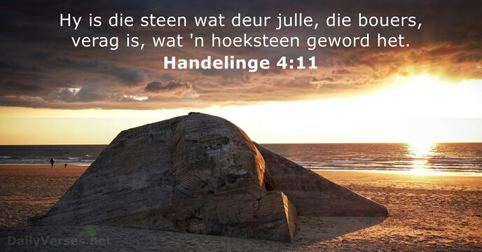 Hy is die steen wat deur julle, die bouers, verag is, wat… Handelinge 4:11