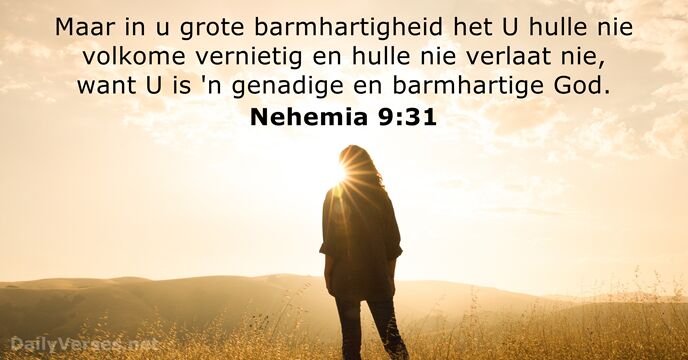 Maar in u grote barmhartigheid het U hulle nie volkome vernietig en… Nehemia 9:31