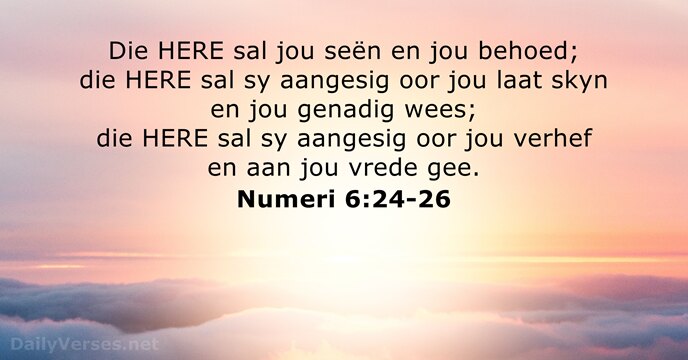 Die HERE sal jou seën en jou behoed; die HERE sal sy… Numeri 6:24-26