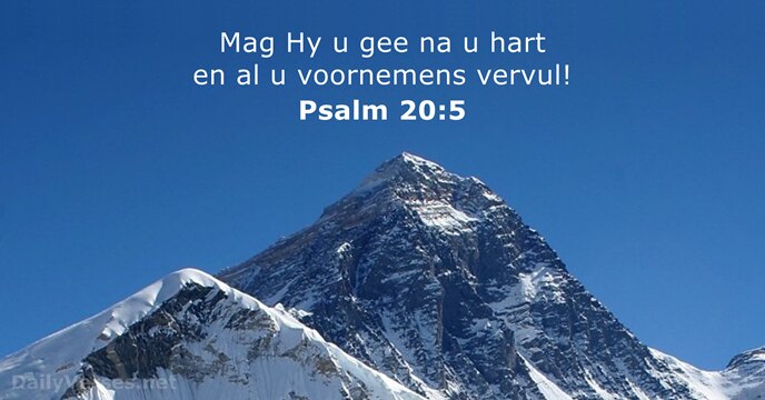 Mag Hy u gee na u hart en al u voornemens vervul! Psalm 20:5