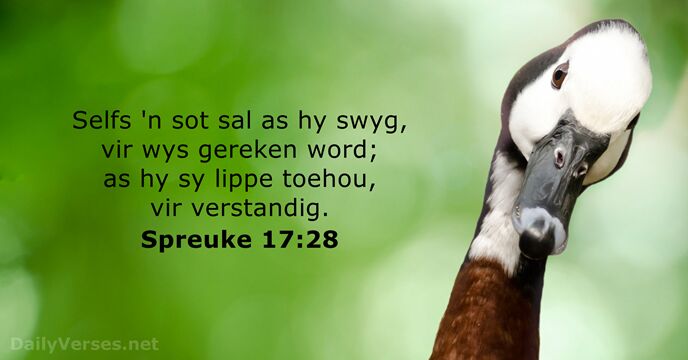 Selfs 'n sot sal as hy swyg, vir wys gereken word; as… Spreuke 17:28