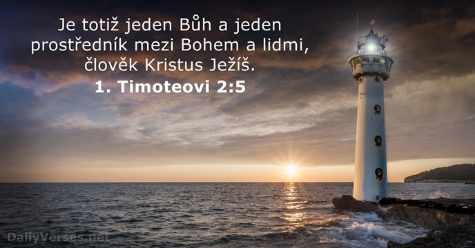 Je totiž jeden Bůh a jeden prostředník mezi Bohem a lidmi, člověk Kristus Ježíš. 1. Timoteovi 2:5