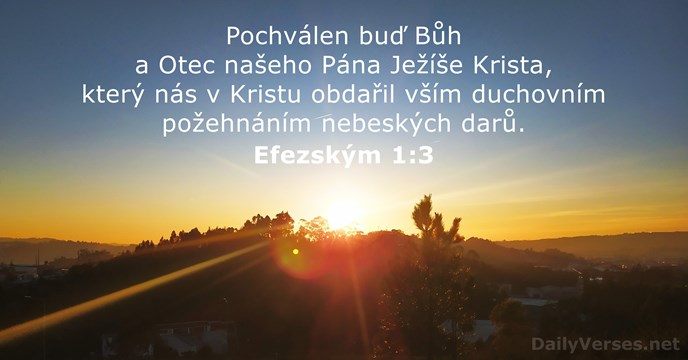 Pochválen buď Bůh a Otec našeho Pána Ježíše Krista, který nás v… Efezským 1:3