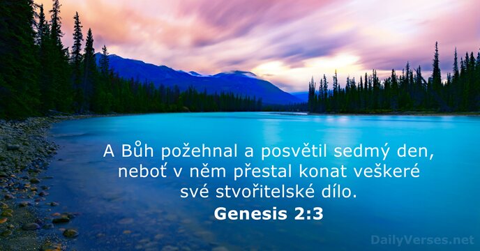 A Bůh požehnal a posvětil sedmý den, neboť v něm přestal konat… Genesis 2:3