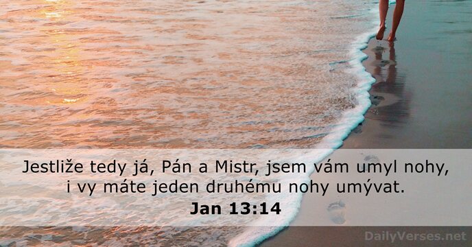 Jestliže tedy já, Pán a Mistr, jsem vám umyl nohy, i vy… Jan 13:14