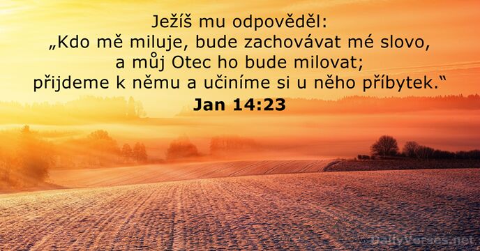 Ježíš mu odpověděl: „Kdo mě miluje, bude zachovávat mé slovo, a můj… Jan 14:23