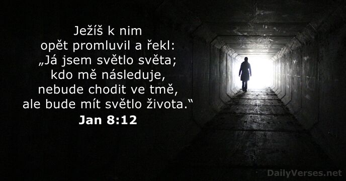 Ježíš k nim opět promluvil a řekl: „Já jsem světlo světa; kdo… Jan 8:12