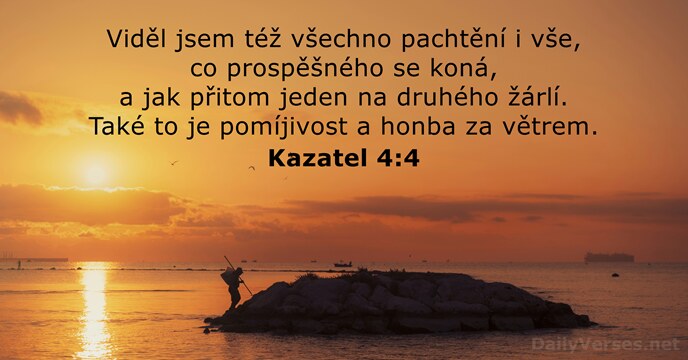 Viděl jsem též všechno pachtění i vše, co prospěšného se koná, a… Kazatel 4:4