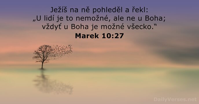 Ježíš na ně pohleděl a řekl: „U lidí je to nemožné, ale… Marek 10:27