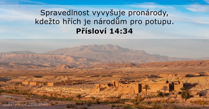 Spravedlnost vyvyšuje pronárody, kdežto hřích je národům pro potupu. Přísloví 14:34