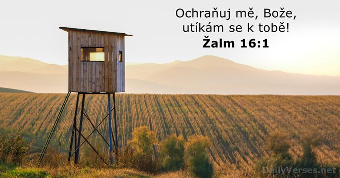 Ochraňuj mě, Bože, utíkám se k tobě! Žalm 16:1