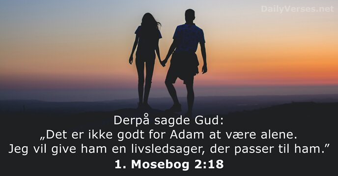 Derpå sagde Gud: „Det er ikke godt for Adam at være alene… 1. Mosebog 2:18