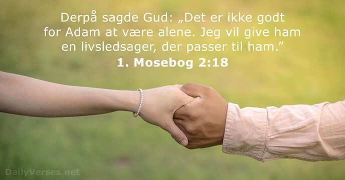 Derpå sagde Gud: „Det er ikke godt for Adam at være alene… 1. Mosebog 2:18