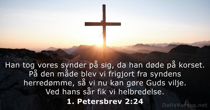 Han tog vores synder på sig, da han døde på korset. På… 1. Petersbrev 2:24