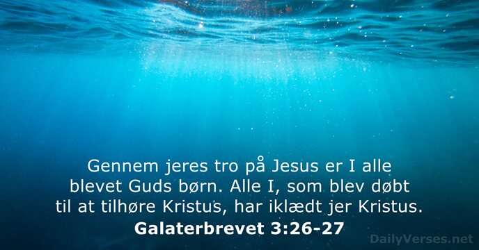 Gennem jeres tro på Jesus er I alle blevet Guds børn. Alle… Galaterbrevet 3:26-27