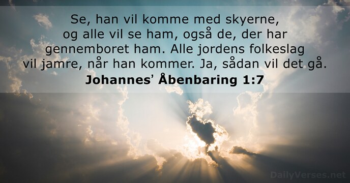 Se, han vil komme med skyerne, og alle vil se ham, også… Johannesʼ Åbenbaring 1:7
