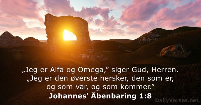 „Jeg er Alfa og Omega,” siger Gud, Herren. „Jeg er den øverste… Johannesʼ Åbenbaring 1:8