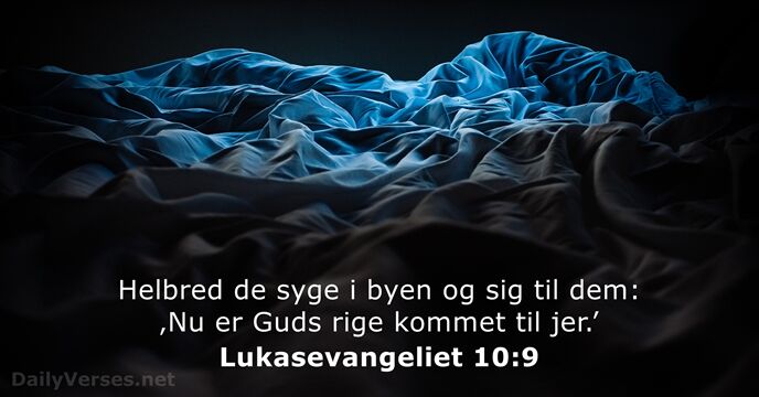 Helbred de syge i byen og sig til dem: ‚Nu er Guds… Lukasevangeliet 10:9