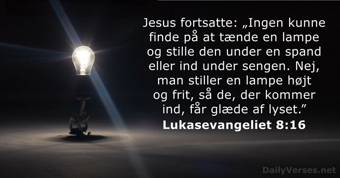 Jesus fortsatte: „Ingen kunne finde på at tænde en lampe og stille… Lukasevangeliet 8:16