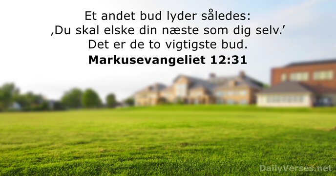 Et andet bud lyder således: ‚Du skal elske din næste som dig… Markusevangeliet 12:31