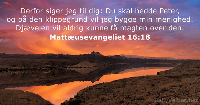Derfor siger jeg til dig: Du skal hedde Peter, og på den… Mattæusevangeliet 16:18