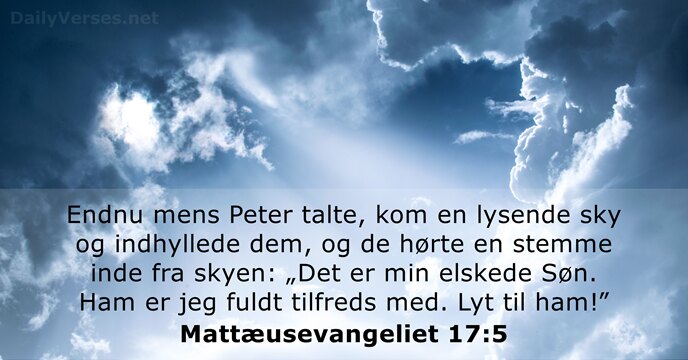 Endnu mens Peter talte, kom en lysende sky og indhyllede dem, og… Mattæusevangeliet 17:5