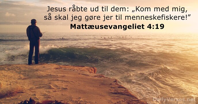 Jesus råbte ud til dem: „Kom med mig, så skal jeg gøre… Mattæusevangeliet 4:19
