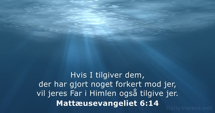 Hvis I tilgiver dem, der har gjort noget forkert mod jer, vil… Mattæusevangeliet 6:14