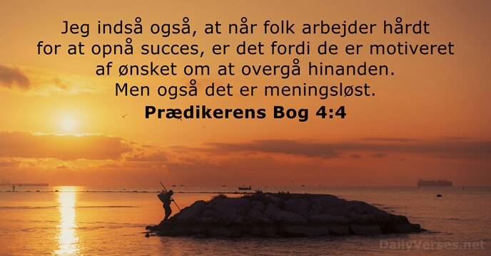 Jeg indså også, at når folk arbejder hårdt for at opnå succes… Prædikerens Bog 4:4