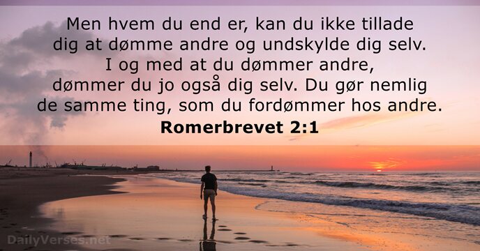 Men hvem du end er, kan du ikke tillade dig at dømme… Romerbrevet 2:1