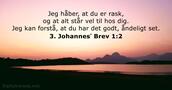 3. Johannesʼ Brev 1:2