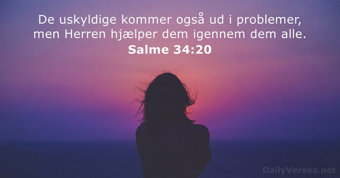 De uskyldige kommer også ud i problemer, men Herren hjælper dem igennem dem alle. Salme 34:20