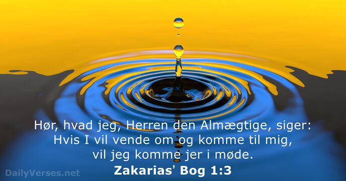 Hør, hvad jeg, Herren den Almægtige, siger: Hvis I vil vende om… Zakariasʼ Bog 1:3