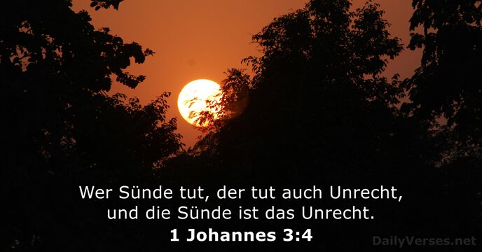 Wer Sünde tut, der tut auch Unrecht, und die Sünde ist das Unrecht. 1 Johannes 3:4