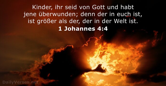 Kinder, ihr seid von Gott und habt jene überwunden; denn der in… 1 Johannes 4:4