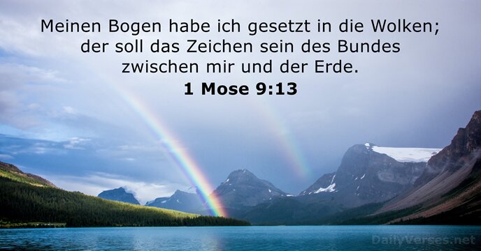 Meinen Bogen habe ich gesetzt in die Wolken; der soll das Zeichen… 1 Mose 9:13