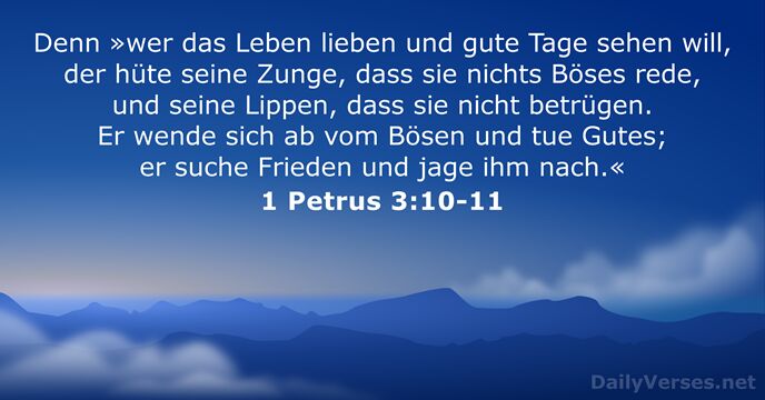 Denn »wer das Leben lieben und gute Tage sehen will, der hüte… 1 Petrus 3:10-11