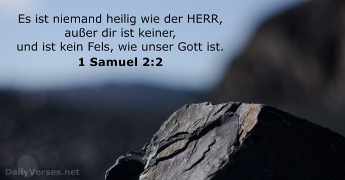 Es ist niemand heilig wie der HERR, außer dir ist keiner, und… 1 Samuel 2:2