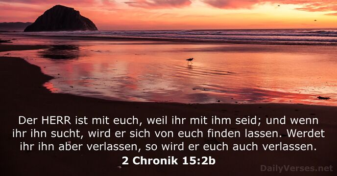 Der HERR ist mit euch, weil ihr mit ihm seid; und wenn… 2 Chronik 15:2b