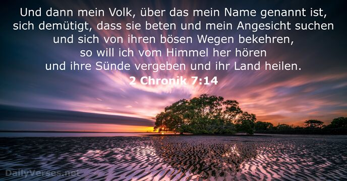Und dann mein Volk, über das mein Name genannt ist, sich demütigt… 2 Chronik 7:14