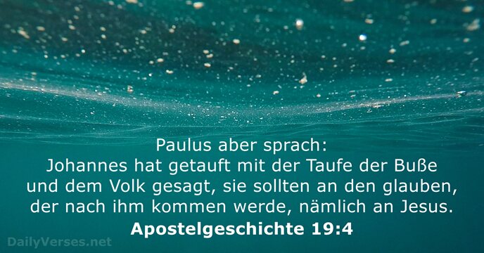Paulus aber sprach: Johannes hat getauft mit der Taufe der Buße und… Apostelgeschichte 19:4