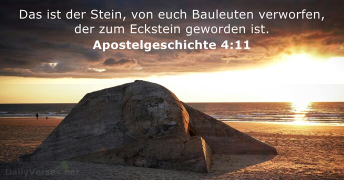 Das ist der Stein, von euch Bauleuten verworfen, der zum Eckstein geworden ist. Apostelgeschichte 4:11